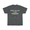 Sorry I'm Late I Was Vooping Dark Colored Heavy Cotton Tee